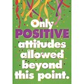 Trend® Educational Classroom Posters, Only positive attitude allowed beyond this point.