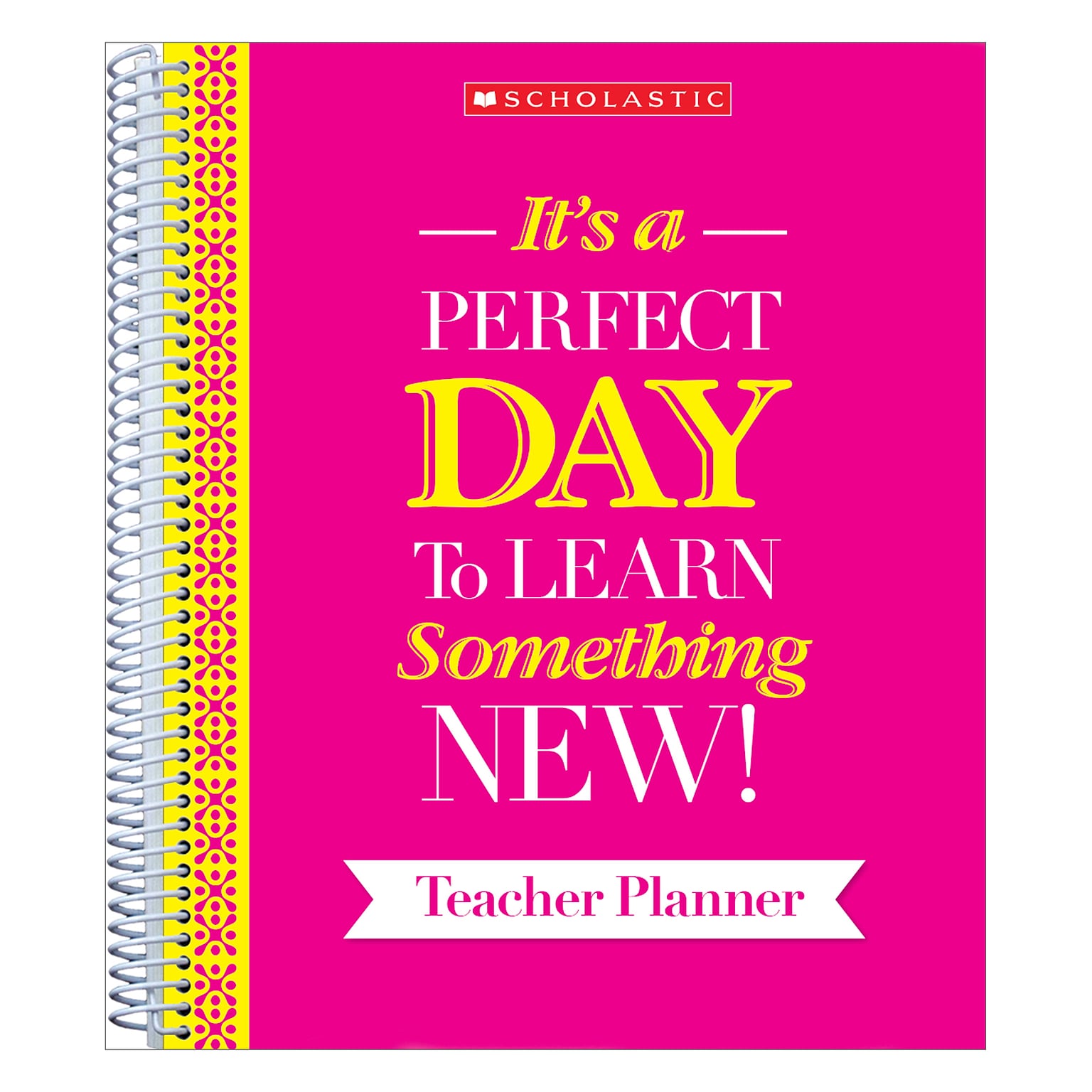 Scholastic Its A Perfect Day To Learn Something New! Teacher Lesson Planner, 140 Pages (SC-810488)
