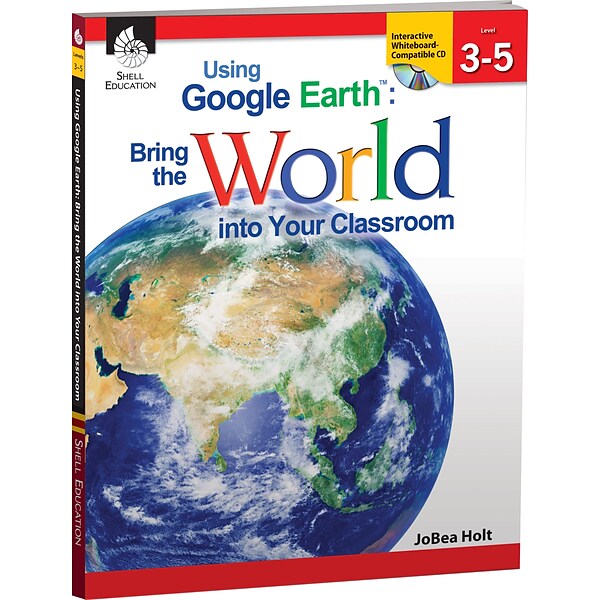 Using Google Earth™ Bring the World Into Your Classroom, Level 3-5