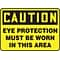 Accuform 7 x 10 Vinyl Safety Sign CAUTION EYE PROTECTION MUST BE W.., Black On Yellow (MPPA605VS