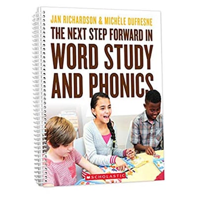 The Next Step Forward in Word Study and Phonics by Jan Richardson & Michéle Dufresne