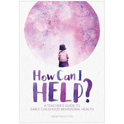 Gryphon House How Can I Help A Teachers Guide to Early Childhood Behavioral Health