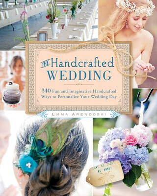 The Handcrafted Wedding:  340 Fun and Imaginative Handmade Ways to Personalize Your Wedding Day