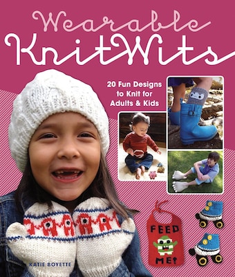 Wearable Knitwits:  20 Fun Designs to Knit for Adults & Kids