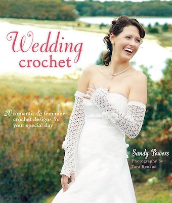 Wedding Crochet:  20 Romantic & Feminine Crochet Designs for Your Special Day
