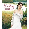 Wedding Crochet:  20 Romantic & Feminine Crochet Designs for Your Special Day