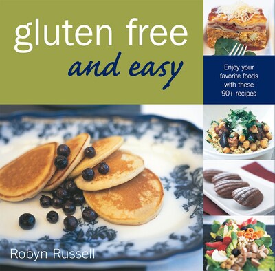 Gluten Free and Easy:  Enjoy Your Favorite Foods with These 90+ Recipes