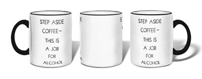 Retrospect Group Step A side coffee-This is a job for Alcohol Ceramic 11 Ounce Mug (MUG067)