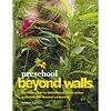 Gryphon House Preschool Beyond Walls: Blending Early Childhood Education and Nature-Based Learning (