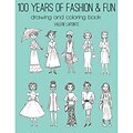 100 Years Of Fashion & Fun Drawing & Adult Coloring Book