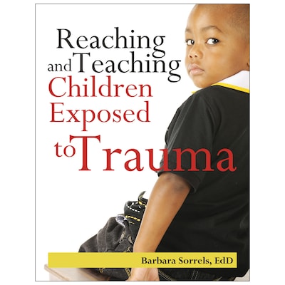Reaching and Teaching Children Exposed to Trauma by Barbara Sorrels, EdD (9780876593509)