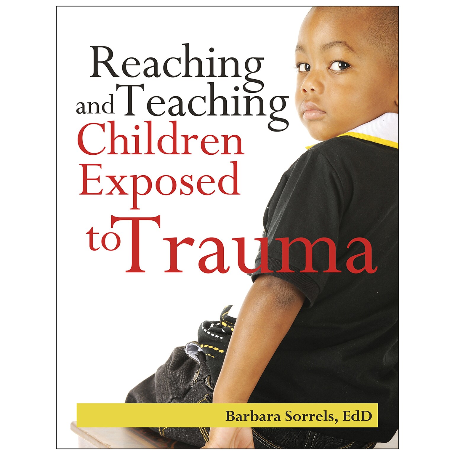 Reaching and Teaching Children Exposed to Trauma by Barbara Sorrels, EdD (9780876593509)