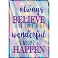 Teacher Created Resources® 13 x 19 Always Believe That Something Wonderful Is About to Happen Positive Poster (TCR7430)