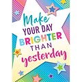 Teacher Created Resources® Colorful Vibes 13 x 19 Make Your Day Brighter Than Yesterday Poster (TCR7941)